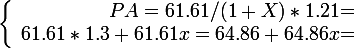 \large \left \lbrace \begin{array}{r @{ = } l} PA=61.61/(1+X) *1.21 \\ 61.61*1.3+61.61x=64.86+64.86x \end{array} \right.